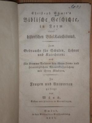 Biblische Geschichte in Form eines historischen Bibel Katechismus. Zum Gebrauche für Schulen, Lehrer und Katecheten; auch für fromme Aeltern bey ihren […]