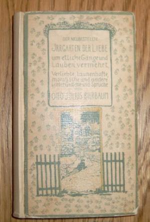 Der neubestellte Irrgarten der Liebe um etliche Gänge und Lauben vermehrt. Verliebte / launenhafte / moralische und andere Lieder / Gedichte u. Sprueche […]