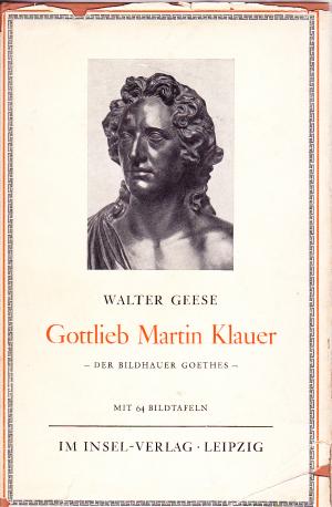 Gottlieb Martin Klauer. Der Bildhauer Goethes