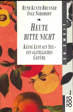 gebrauchtes Buch – Kuntz-Brunner, Ruth / Nordhoff – Heute bitte nicht - Keine Lust auf Sex - ein alltägliches Gefühl