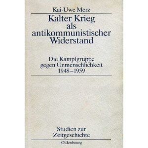 Kalter Krieg als antikommunistischer Widerstand, SW: KgU, Untersuchungsausschuß freiheitlicher Juristen, UfJ, Antikommunismus, Antibolschewismus, Ostbüro […]