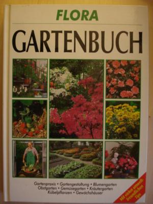 gebrauchtes Buch – Flora. Das Gartenbuch. Alles über Boden, Pflanzen, Pflege und Gestaltung.