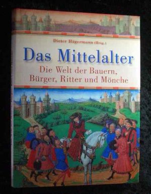 gebrauchtes Buch – Hägermann, Dieter und Rolf Schneider – Das Mittelalter : die Welt der Bauern, Bürger, Ritter und Mönche. Dieter Hägermann (Hrsg.). Mit Beitr. von Rolf Schneider ... [Übers.: Marianne Schönbach]