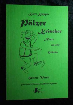 Pälzer Krischer, Narre un ehr Gedees. Heitere Verse. Eine bunte Mischung in Pfälzer Mundart