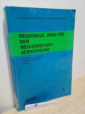 Regionale Analyse der medizinischen Versorgung / TU Berlin. Hrsg. Wilhelm F. Schräder ; Volker Volkholz / Schriftenreihe Strukturforschung im Gesundheitswesen ; Bd. 2