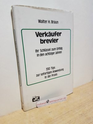 Verkäuferbrevier : ihr Schlüssel zum Erfolg in d. 80er Jahren ; 330 Tips zur sofortigen Anwendung in d. Praxis / von Walter H. Braun