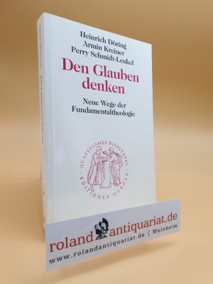 Den Glauben denken. Neue Wege der Fundamentaltheologie Quaestiones Disputatae 147