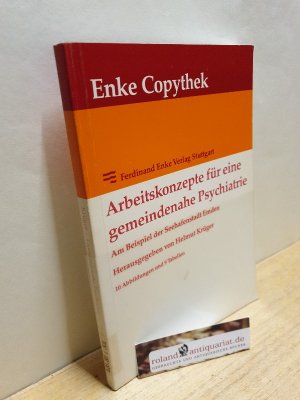 Arbeitskonzepte für eine gemeindenahe Psychiatrie : am Beispiel der Seehafenstadt Emden ; 9 Tabellen / Helmut Krüger / Enke-Copythek