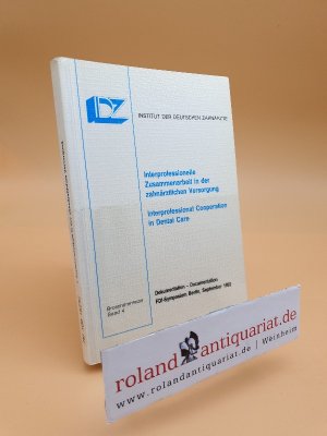 Interprofessionelle Zusammenarbeit in der zahnärztlichen Versorgung : Dokumentation eines Symposiums im Rahmen des 80. Jahresweltzahnärztekongresses der Fédération Dentaire Internationale (FDI), Berlin, September 1992 = Interprofessional cooperation in dental care / mit Beitr. von Tony Axéll ... Hrsg.: Institut der Deutschen Zahnärzte (IDZ). [Gesamtbearb.: Wolfgang Micheelis ; Peter Dünninger. Übers.: Marion Bader ...] / Institut der Deutschen Zahnärzte: Broschürenreihe ; Bd. 4