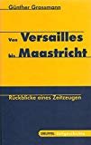 gebrauchtes Buch – Günther Grossmann – Von Versailles bis Maastricht : Rückblicke eines Zeitzeugen / Günther Grossmann / Druffel Zeitgeschichte Rückblicke eines Zeitzeugen