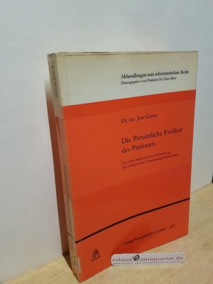 Die persönliche Freiheit des Patienten : zur öffentlichrechtl. Normierung d. med. Behandlungsverhältnisses / Jost Gross / Abhandlungen zum schweizerischen Recht ; H. 446