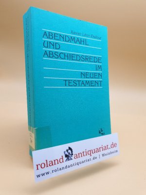 Abendmahl und Abschiedsrede im Neuen Testament / Xavier Léon-Dufour. [Übers. von Hanns-Werner Eichelberger]