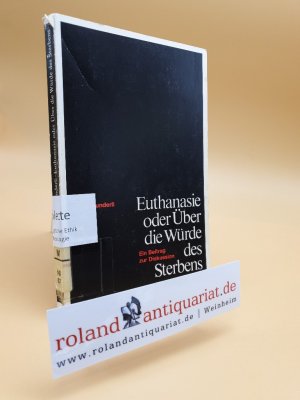 Euthanasie oder über die Würde des Sterbens : ein Beitr. z. Diskussion / Jürg Wunderli