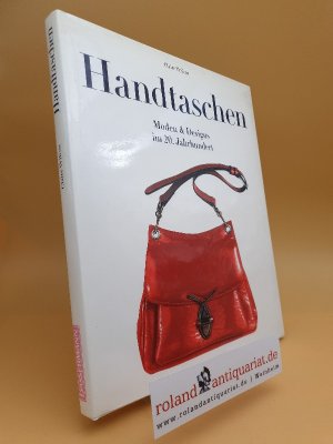 Handtaschen : Moden &amp; Designs im 20. Jahrhundert / Claire Wilcox ; Übersetzung.: Inge Uffelmann