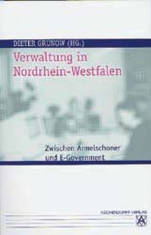 gebrauchtes Buch – Dieter Grunow – Verwaltung in Nordrhein-Westfalen : zwischen Ärmelschoner und E-Government / [hrsg. von der Landeszentrale für Politische Bildung Nordrhein-Westfalen. Mit Beitr. von Lothar Beyer ...]. Dieter Grunow (Hg.) / Schriften zur politischen Landeskunde Nordrhein-Westfalens ; Bd. 15 Zwischen Ärmelschoner und E-Government