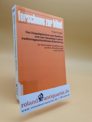 Das Doppelgleichnis vom Senfkorn und vom Sauerteig in seiner traditionsgeschichtlichen Entwicklung : zur Reich-Gottes-Vorstellung Jesu u. ihren Aktualisierungen in d. Urkirche / Franz Kogler / Forschung zur Bibel ; Bd. 59