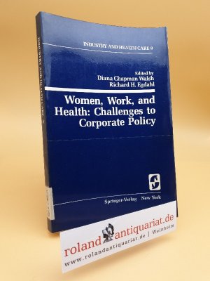 Women, work, and health, challenges to corporate policy / ed. by Diana Chapman Walsh ; Richard H. Egdahl