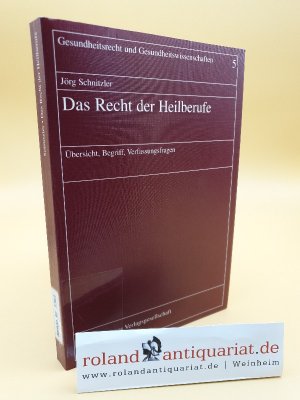 Das Recht der Heilberufe : Übersicht, Begriff, Verfassungsfragen / Gesundheitsrecht und Gesundheitswissenschaften ; Bd. 5