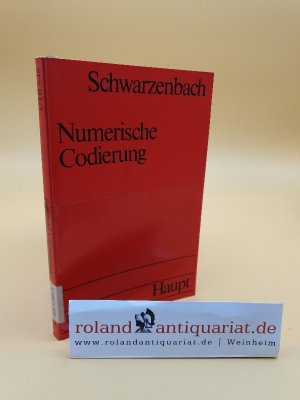 Numerische Codierung : d. zahlenmässige Verschlüsselung von Aussagen als Arbeitsinstrument d. manuellen u. elektron. Datenverarbeitung, Verfahren u. Anwendung / F. H. Schwarzenbach / Uni-Taschenbücher ; 648