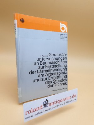 Geräuschuntersuchungen an Baumaschinen zur Feststellung der Lärmeinwirkung am Arbeitsplatz und zur Ermittlung des Standes der Technik (Forschung)