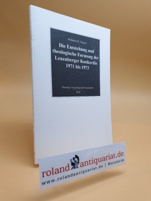 Die Entstehung und theologische Formung der Leuenberger Konkordie 1971 bis 1973. Wilhelm H. Neuser / Theologie ; Bd. 7