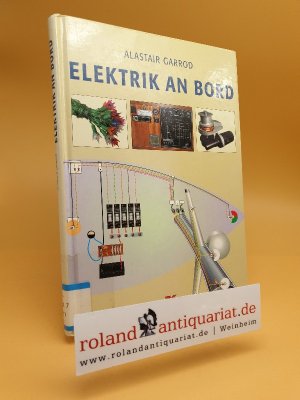 gebrauchtes Buch – Garrod, Alastair und Olaf Schmidt – Elektrik an Bord / Alastair Garrod. In Zusammenarbeit mit Practical Boat Owner. [Aus dem Engl. von Udo Stünkel. Bearb.: Olaf Schmidt]