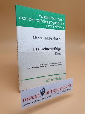 Das schwerhörige Kind : Auswirkungen e. Hörbehinderung auf d. psycho-soziale u. kognitive Entwicklung / Marinka Möller-Marko / Heidelberger sonderpädagogische Schriften ; Bd. 12