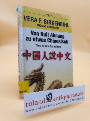 Von null Ahnung zu etwas Chinesisch : dies ist kein Sprachkurs / Vera F. Birkenbihl ; Thomas Gonschior