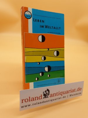 Leben im Weltall? : Eine wissenschaftliche Diskussion = Life in the universe / M. W. Ovenden. [Aus d. Amerikan. ins Dt. übertr. von Eberhard Böhringer] / Natur und Wissen ; Bd. W. 19