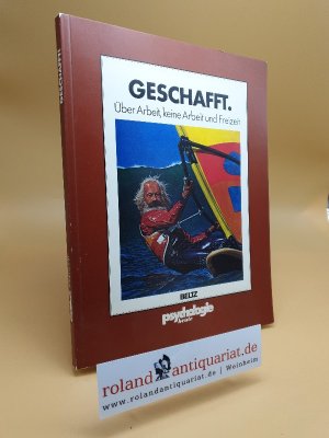 Geschafft : über Arbeit, keine Arbeit u. Freizeit / hrsg. von d. Psychologie-Heute-Red. / Psychologie heute : Sonderband