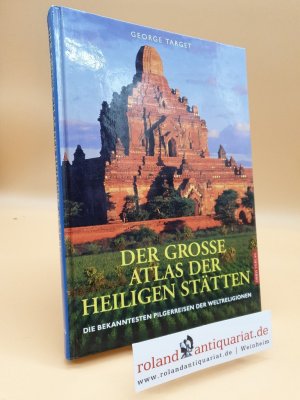 gebrauchtes Buch – Target, George und Susanne Staatsmann – Der große Atlas der heiligen Stätten : die bekanntesten Pilgerreisen der Weltreligionen / George Target. Aus dem Engl. von Susanne Staatsmann und Christian von Somm