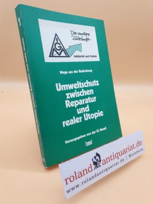 gebrauchtes Buch – Katharina Hahn – Umweltschutz zwischen Reparatur und realer Utopie : Wege aus d. Bedrohung / Industriegewerkschaft Metall (Hrsg.). [Red.: Katharina Hahn] / Diskussionsforum Die Andere Zukunft - Solidarität und Freiheit (1988, 1 - 1988, 6): Materialband ... der Diskussionsforen "Die Andere Zukunft - Solidarität und Freiheit" ; Nr. 1