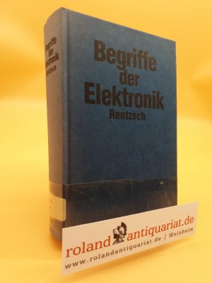 Begriffe der Elektronik : 3726 Fachwörter kurz u. bündig erklärt / Siegfried B. Rentzsch (Hrsg.). [Unter Mitarb. von Ferdinand Jacobs ...] / Franzis-Elektronik-Nachschlagewerk