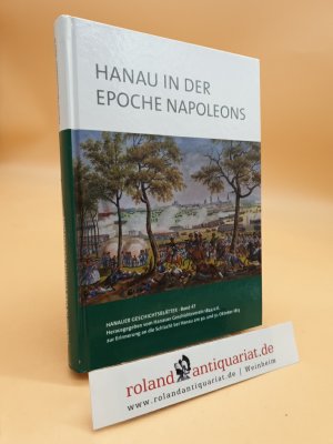 antiquarisches Buch – Hanauer Geschichtsverein 1844 e – Hanau in der Epoche Napoleons. Zur Erinnerung an die Schlacht bei Hanau am 30. und 31. Oktober 1813. (Hanauer Geschichtsblätter, Band 47)