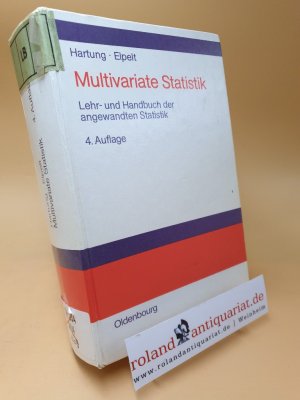 Multivariate Statistik ; Lehr- und Handbuch der angewandten Statistik ; mit zahlreichen vollständig durchgerechneten Beispielen