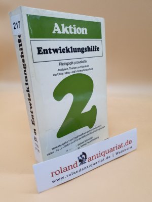 Aktion Entwicklungshilfe Teil: 2., Pädagogik provokativ : Analysen, Thesen u. Modelle zur Unterrichts- u. Informationsarbeit / Hrsg. von Siegfried Baumgartner [u.a.] Red.: Michael Schneider