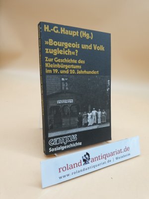 "Bourgeois und Volk zugleich"? Zur Geschichte des Kleinbürgertums im 19.und 20.Jahrhundert.