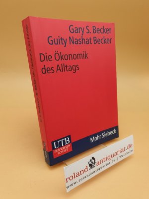 gebrauchtes Buch – Becker, Gary Stanley und Guity Nashat – Die Ökonomik des Alltags ; von Baseball über Gleichstellung zur Einwanderung: was unser Leben wirklich bestimmt