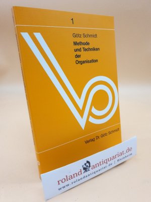 Methode und Techniken der Organisation / Götz Schmidt / Schriftenreihe der Organisator ; Bd. 1