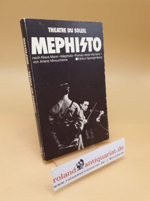 Mephisto : geschrieben für d. Theatre du Soleil nach Klaus Mann "Mephisto, Roman einer Karriere"