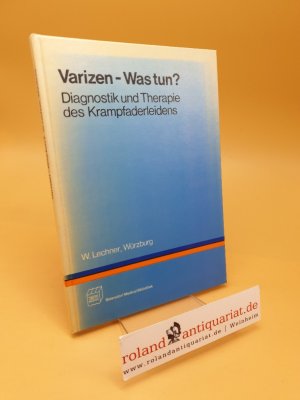 Varizen - was tun? ; Diagnostik u. Therapie d. Krampfaderleidens