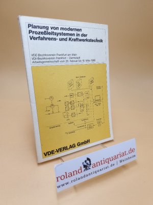 Planung von modernen Prozessleitsystemen in der Verfahrens- und Kraftwerkstechnik ; Arbeitsgemeinschaft vom 25. Februar - 18. März 1985