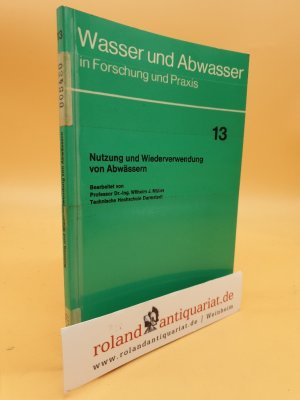 gebrauchtes Buch – Müller, Wilhelm J. – Nutzung und Wiederverwendung von Abwässern / von Wilhelm J. Müller / Wasser und Abwasser in Forschung und Praxis ; Bd. 13