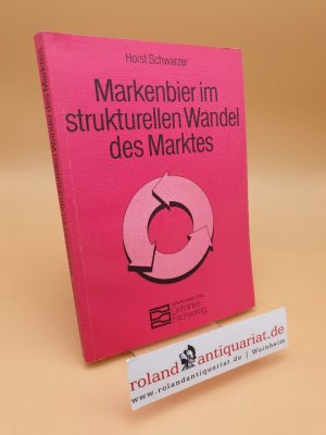 Markenbier im strukturellen Wandel des Marktes ; ein Beitrag zur Markenpolitik der Brauwirtschaft