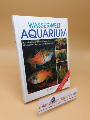 gebrauchtes Buch – Ulrich Schliewen – Wasserwelt Aquarium ; 300 Süßwasserfische und Pflanzen in Gesellschafts-, Art- und Biotop-Aquarien ; [mit Experten-Rat fürs Einrichten, Bepflanzen, Pflegen und Züchten]