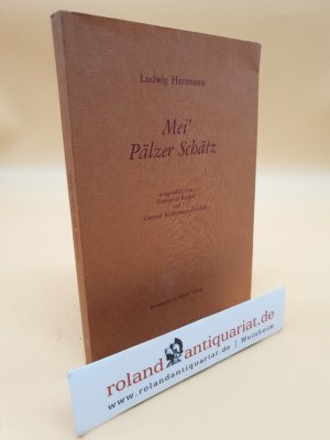 Ludwig Hartmann: Mei' Pälzer Schätz, Auswahl. Ausgewählt von Hanspeter Brohm und Gertrud Kellermann-Fenchel.