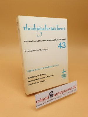 Theologie als Wissenschaft ; Aufsätze u. Thesen ; Band 43