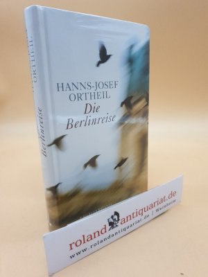 gebrauchtes Buch – Hanns-Josef Ortheil – Die Berlinreise Roman eines Nachgeborenen