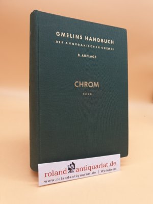 Gmelins Handbuch der Anorganischen Chemie. System-Nummer 52: Chrom (Teil B: Verbindungen (ohne Komplexverbindungen mit neutralen Liganden)).