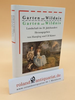 Garten und Wildnis. Landschaft im 18. Jahrhundert. (Bibliothek des 18. Jahrhunderts)